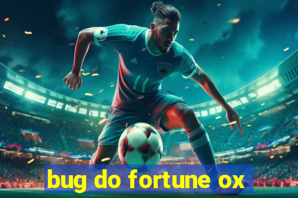 bug do fortune ox