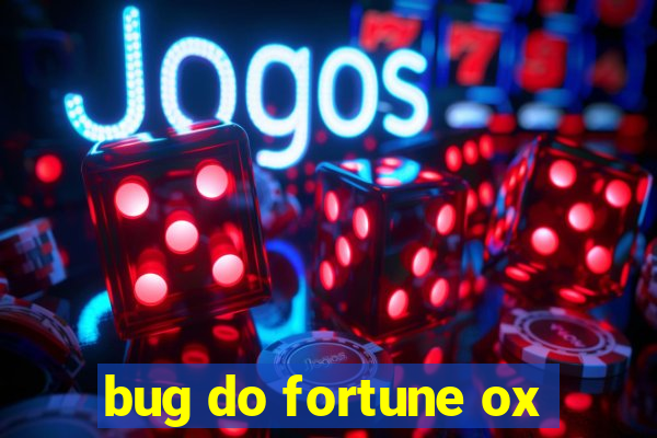 bug do fortune ox