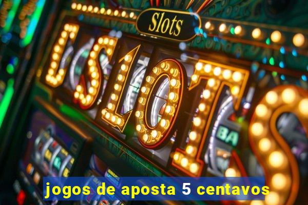 jogos de aposta 5 centavos