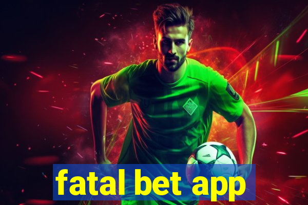 fatal bet app