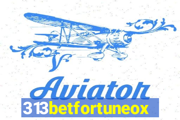 313betfortuneox