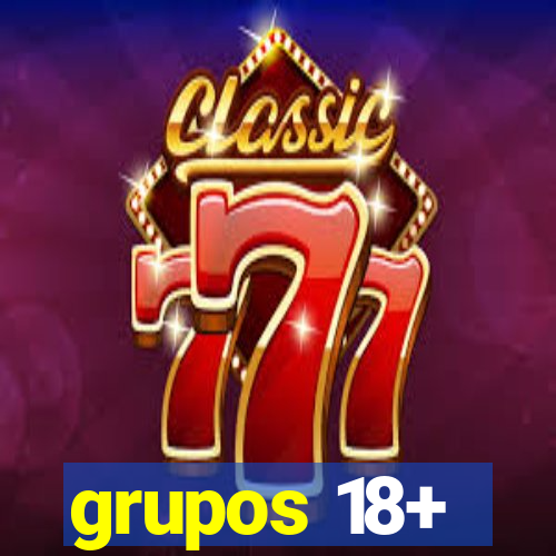 grupos 18+