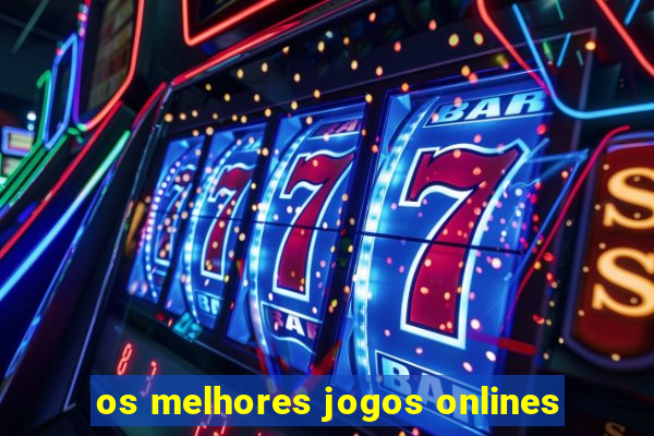 os melhores jogos onlines