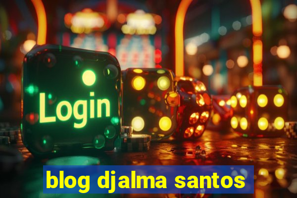 blog djalma santos