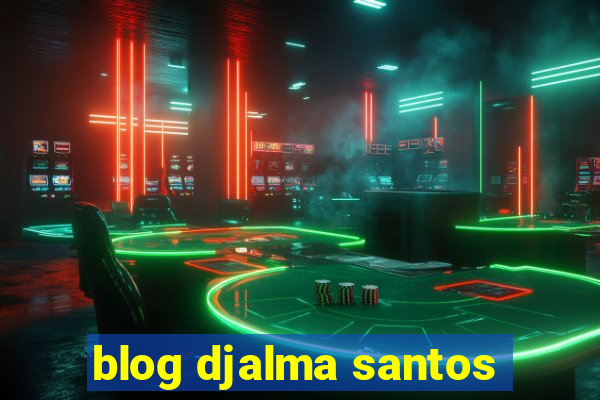 blog djalma santos