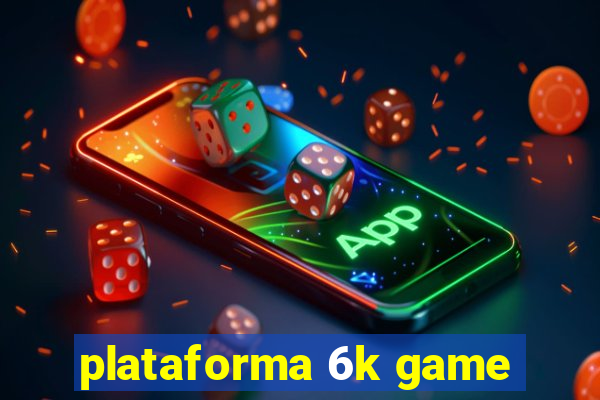 plataforma 6k game