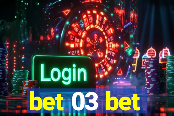 bet 03 bet