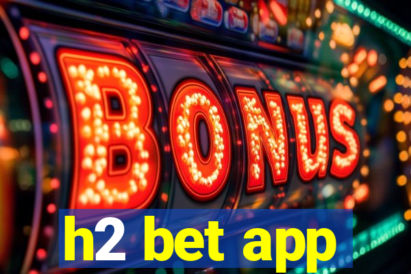 h2 bet app