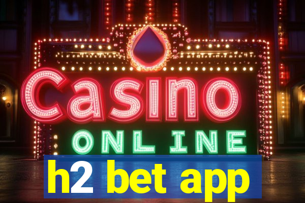 h2 bet app