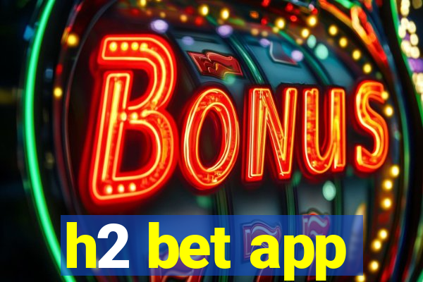 h2 bet app