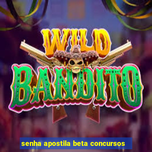 senha apostila beta concursos