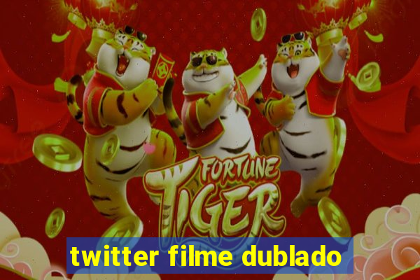 twitter filme dublado