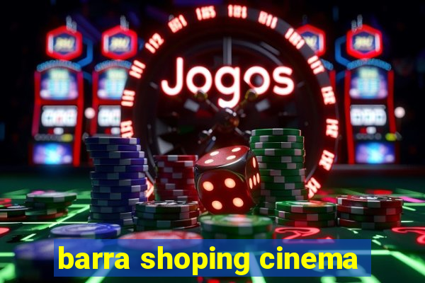 barra shoping cinema