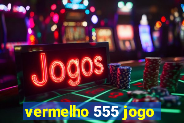 vermelho 555 jogo