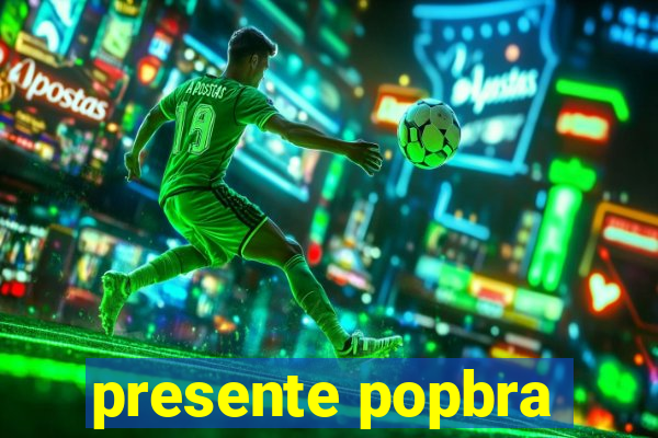 presente popbra