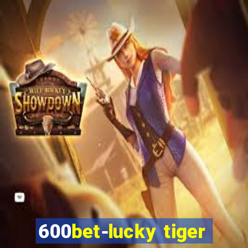 600bet-lucky tiger