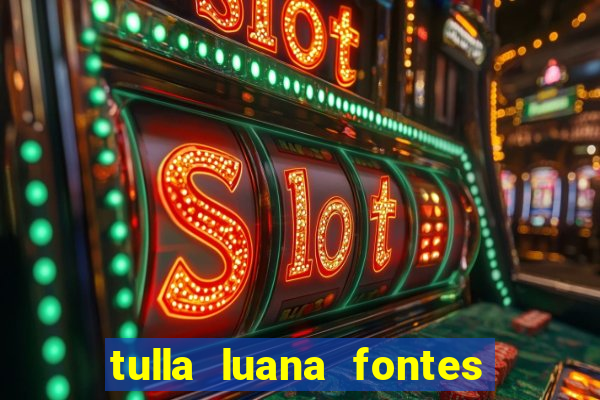 tulla luana fontes dos santos