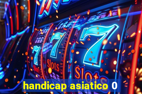 handicap asiatico 0