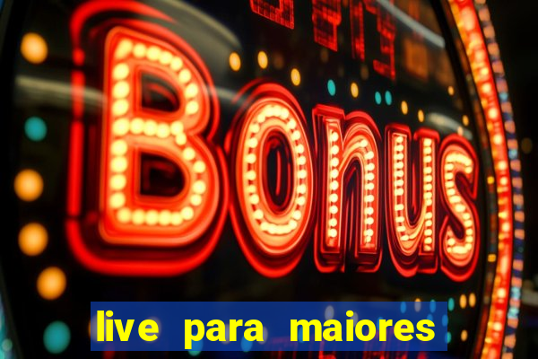 live para maiores de 18