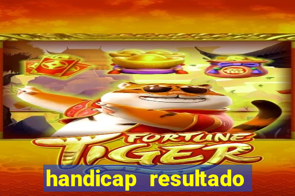 handicap resultado final - 1