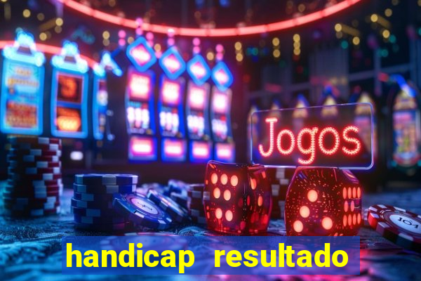 handicap resultado final - 1