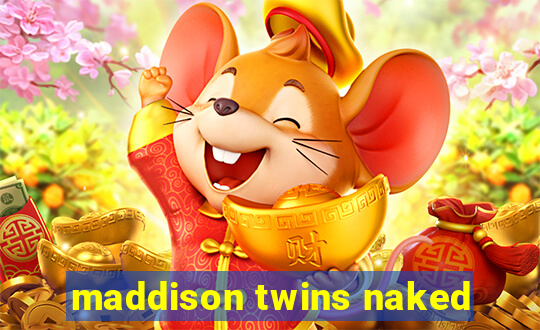 maddison twins naked