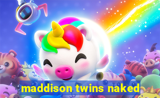 maddison twins naked