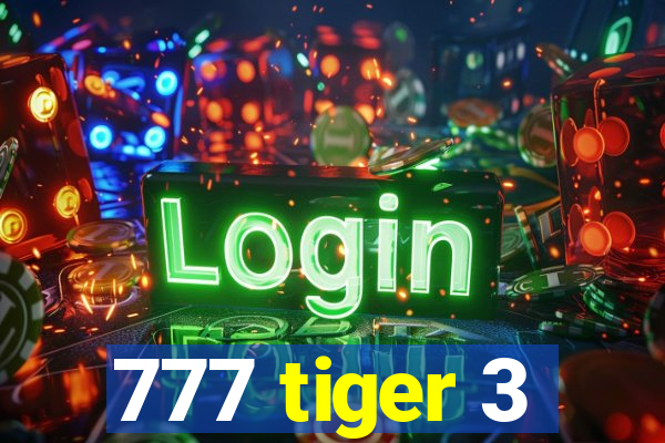 777 tiger 3