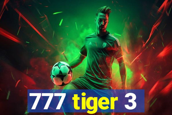 777 tiger 3