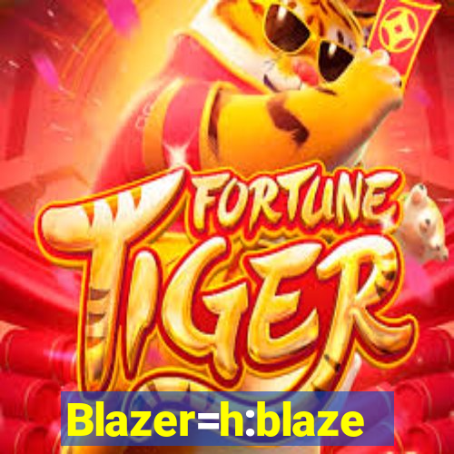 Blazer=h:blaze