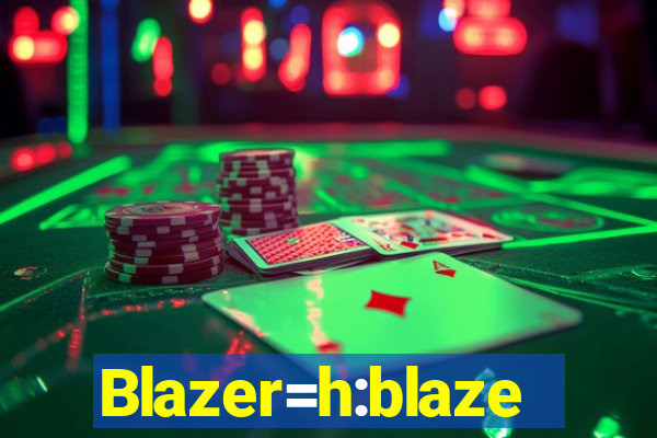 Blazer=h:blaze