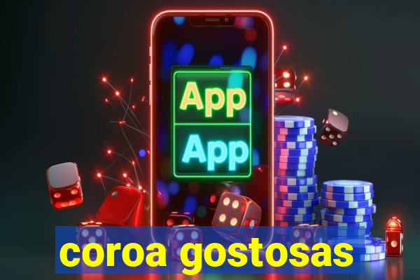 coroa gostosas