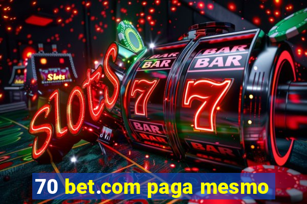 70 bet.com paga mesmo