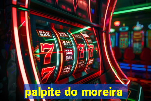 palpite do moreira