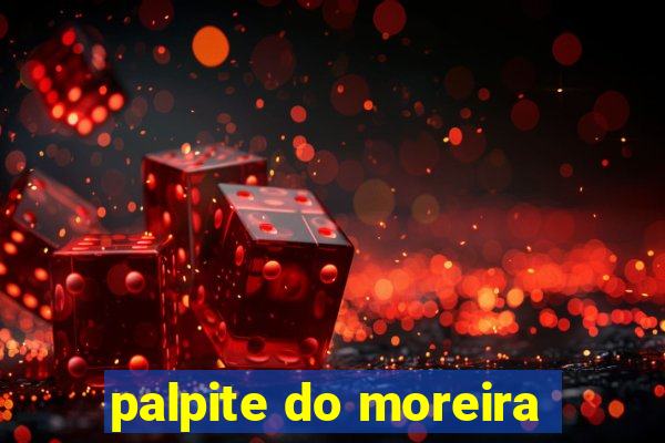 palpite do moreira