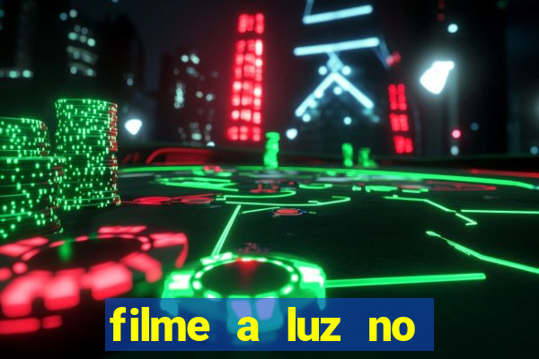 filme a luz no fim do mundo completo dublado