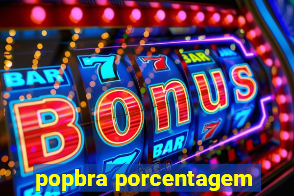 popbra porcentagem