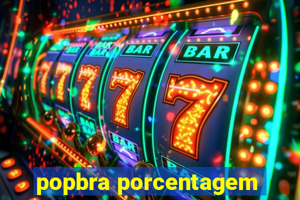 popbra porcentagem