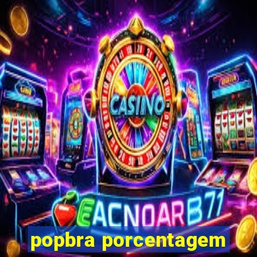 popbra porcentagem