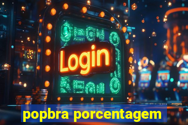 popbra porcentagem