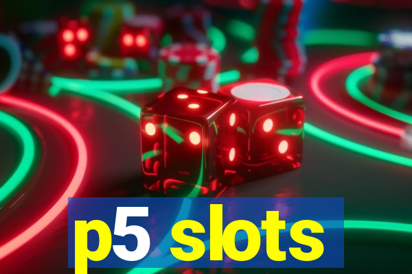 p5 slots