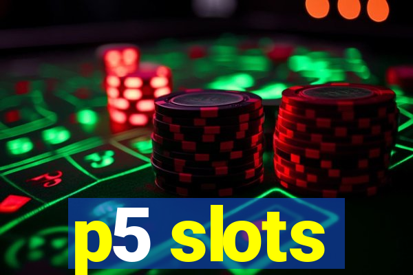 p5 slots