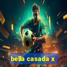 bella casada x