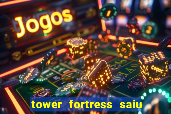 tower fortress saiu da play store