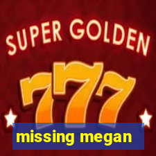 missing megan