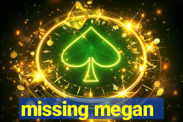 missing megan