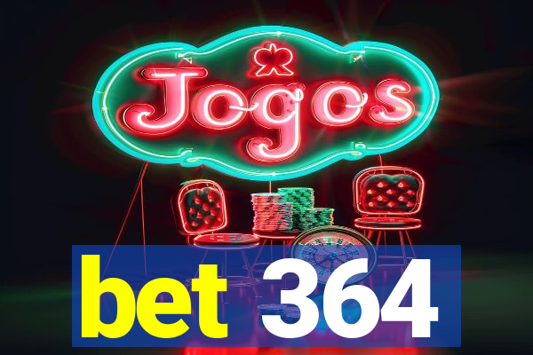 bet 364