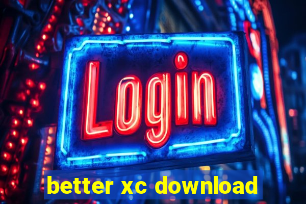 better xc download