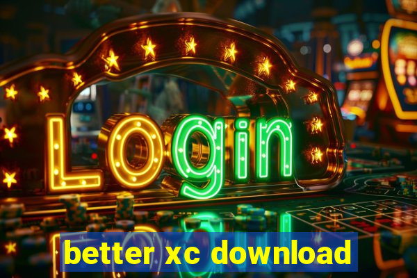 better xc download