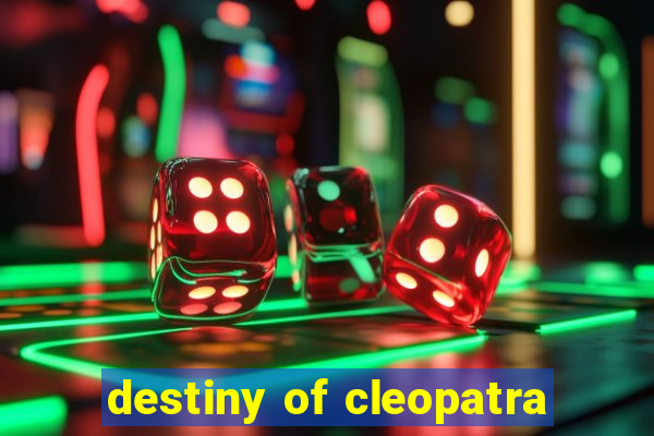 destiny of cleopatra